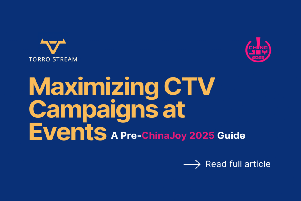 Maximizing CTV Campaigns at Events: A Pre-ChinaJoy 2025 Guide